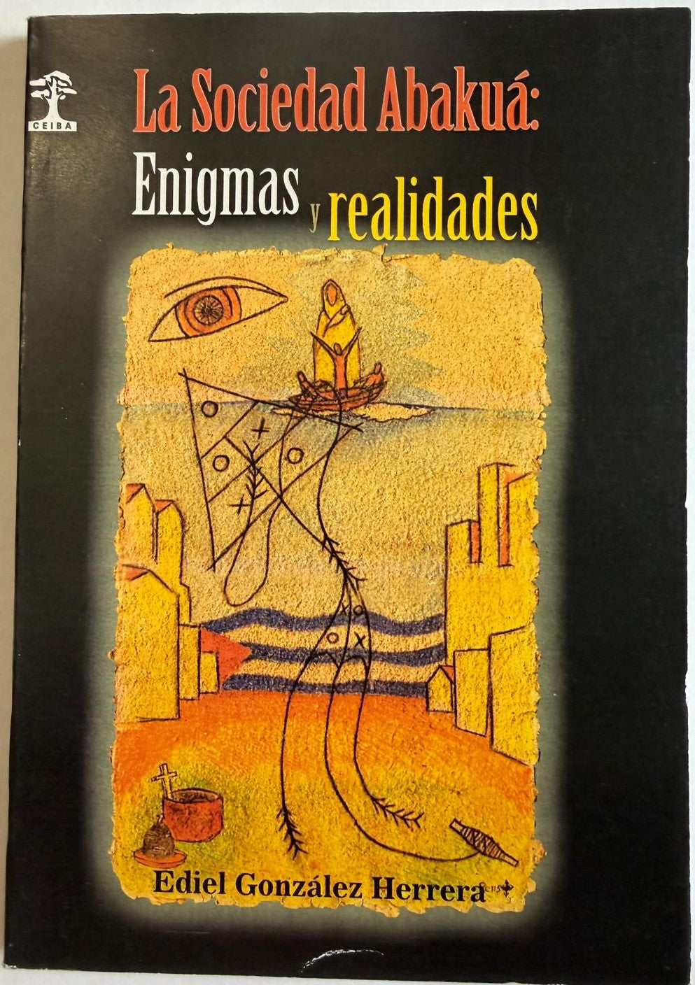La Sociedad Abakuá: Enigmas y Realidades – Ediel González Herrera – Cuba 2017 – Afro-Cuban Studies